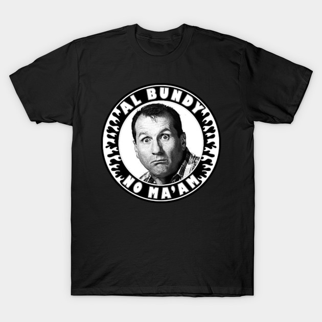 Al Bundy No ma'am (flames) Married With Children TShirt TeePublic